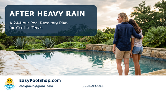 After heavy rain pool recovery guide for Central Texas homeowners — Easy Pool Shop